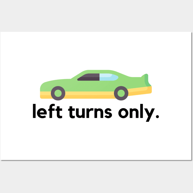 Left turns only- a stock car racing design Wall Art by C-Dogg